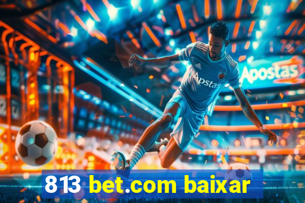 813 bet.com baixar